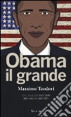 Obama il grande. Con una guisa essenziale alle presidenziali 2016 libro di Teodori Massimo