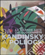 Da Kandinsky a Pollock. La grande arte dei Guggenheim. Catalogo della mostra (Firenze, 19 marzo-24 luglio 2016). Ediz. illustrata libro