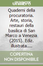 Quaderni della procuratoria. Arte, storia, restauri della basilica di San Marco a Venezia (2015). Ediz. illustrata. Vol. 10 libro
