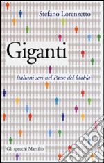 Giganti. Italiani seri nel Paese del blablà