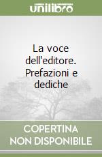 La voce dell'editore. Prefazioni e dediche libro