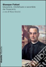 Giuseppe Fabiani. Educatore, intellettuale e sacerdote del Novecento libro