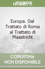 Europa. Dal Trattato di Roma al Trattato di Maastricht libro