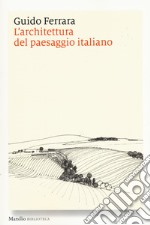 L'architettura del paesaggio italiano. Ediz. illustrata