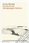 L'architettura del paesaggio italiano. Ediz. illustrata libro