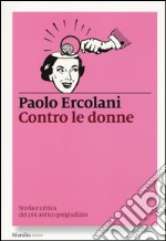 Contro le donne. Storia e critica del più antico pregiudizio libro