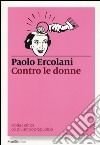 Contro le donne. Storia e critica del più antico pregiudizio libro di Ercolani Paolo