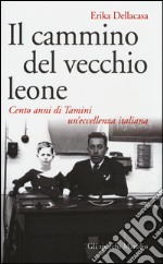 Il cammino del vecchio leone. Cento anni di Tamini un'eccellenza italiana libro