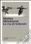 La via di Schenèr. Un'esplorazione storica nelle Alpi libro