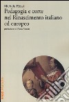 Pedagogia e corte nel Rinascimento italiano ed europeo libro di Rossi Michele