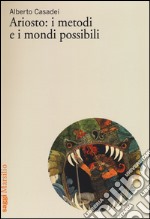 Ariosto: i metodi e i mondi possibili libro