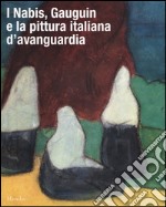 I Nabis, Gauguin e la pittura italiana d'avanguardia. Catalogo della mostra (Rovigo, 17 settembre 2016-14 gennaio 2017). Ediz. illustrata libro