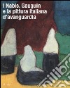 I Nabis, Gauguin e la pittura italiana d'avanguardia. Catalogo della mostra (Rovigo, 17 settembre 2016-14 gennaio 2017). Ediz. illustrata libro