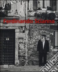 Ferdinando Scianna. Il ghetto di Venezia 500 anni dopo-The Venice Ghetto 500 years after. Catalogo della mostra (Venezia, 26 agosto 2016-8 gennaio 2017). Ediz. bilingue libro
