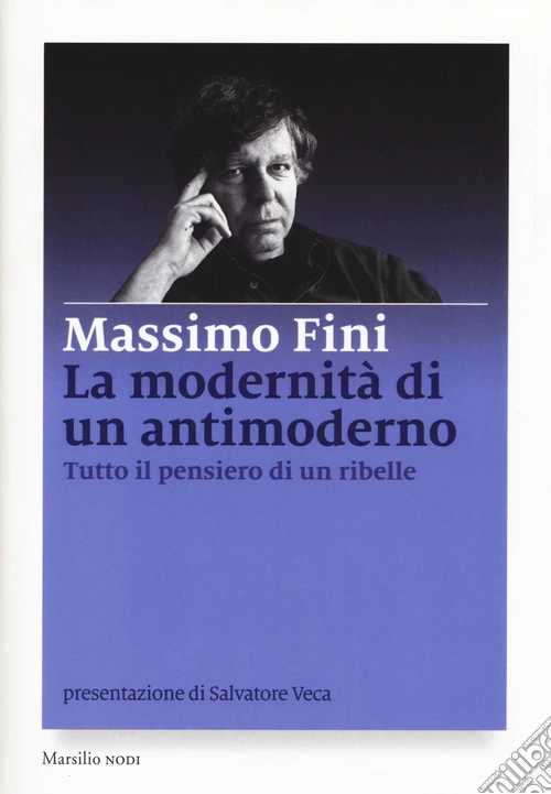 La modernità di un antimoderno. Tutto il pensiero di un ribelle