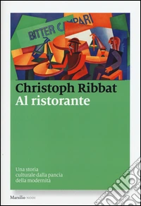 Al ristorante. Una storia culturale dalla pancia della modernità libro