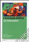 Al ristorante. Una storia culturale dalla pancia della modernità libro