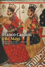 I re magi. Leggenda cristiana e mito pagano tra Oriente e Occidente. Nuova ediz. libro