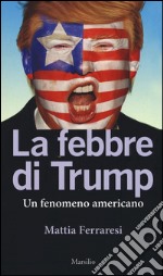 La febbre di Trump. Un fenomeno americano