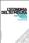 L'economia del su misura. Artigiani, innovazione, digitale libro di Manfredi Paolo