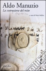 Aldo Manuzio. La costruzione del mito. Ediz. italiana e inglese libro