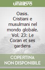 Oasis. Cristiani e musulmani nel mondo globale. Vol. 23: Le Coran et ses gardiens libro