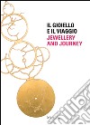 Il gioiello e il viaggio-Jewellery and journey. Ediz. bilingue libro