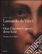 Leonardo da Vinci e Gian Giacomo Caprotti detto Salaì. L'enigma di un dipinto. Ediz. illustrata libro