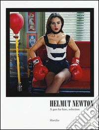 Helmut Newton. A gun for hire, selection. Catalogo della mostra (Carpi, 10 settembre-11 dicembre 2016). Ediz. italiana e inglese libro