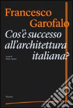 Cos'è successo all'architettura italiana? Ediz. illustrata libro