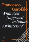 What ever happened to italiano architecture? Ediz. illustrata libro