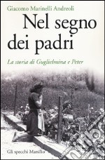 Nel segno dei padri. La storia di Guglielmina e Peter