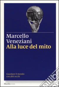 Alla luce del mito. Guardare il mondo con altri occhi