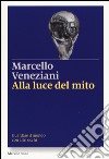 Alla luce del mito. Guardare il mondo con altri occhi libro