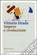 Impero e rivoluzione. Russia 1917-2017 libro