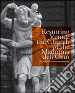 Restoring Venice. The church of the Madonna dell'Orto-Restauri per Venezia. La chiesa della Madonna dell'Orto. Ediz. bilingue libro