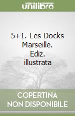 5+1. Les Docks Marseille. Ediz. illustrata