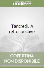 Tancredi. A retrospective libro