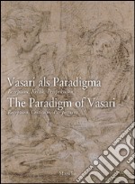 Vasari als Paradigma-The Paradigm of Vasari. The Paradigm of Vasari. Reception, Criticism, Perspectives. Ediz. multilingue
