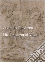 Vasari als Paradigma-The Paradigm of Vasari. The Paradigm of Vasari. Reception, Criticism, Perspectives. Ediz. multilingue libro