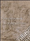 Vasari als Paradigma-The Paradigm of Vasari. The Paradigm of Vasari. Reception, Criticism, Perspectives. Ediz. multilingue libro