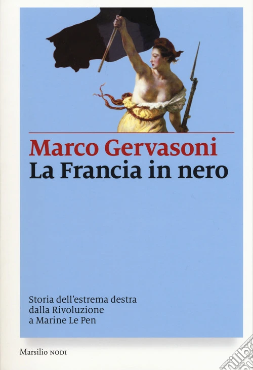La Francia in nero. Storia dell'estrema destra dalla Rivoluzione a Marine Le Pen