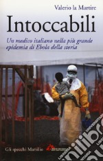 Intoccabili. Un medico italiano nella più grande epidemia di Ebola nella storia libro