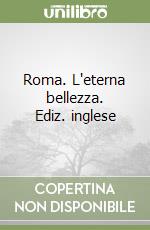 Roma. L'eterna bellezza. Ediz. inglese libro