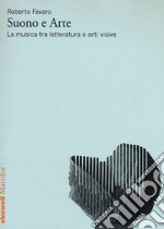 Suono e arte. La musica tra letteratura e arti visive libro