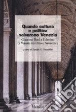 Quando cultura e politica salvarono Venezia. Giacomo Boni e il destino di Venezia tra Otto e Novecento libro