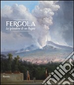 Fergola. Lo splendore di un Regno. Ediz. a colori libro