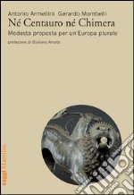 Né centauro né chimera. Modesta proposta per un'Europa plurale