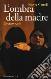 L'ombra della madre. Tre donne sole libro di Corradi Marina