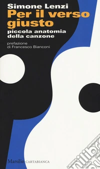 Per il verso giusto. Piccola anatomia della canzone